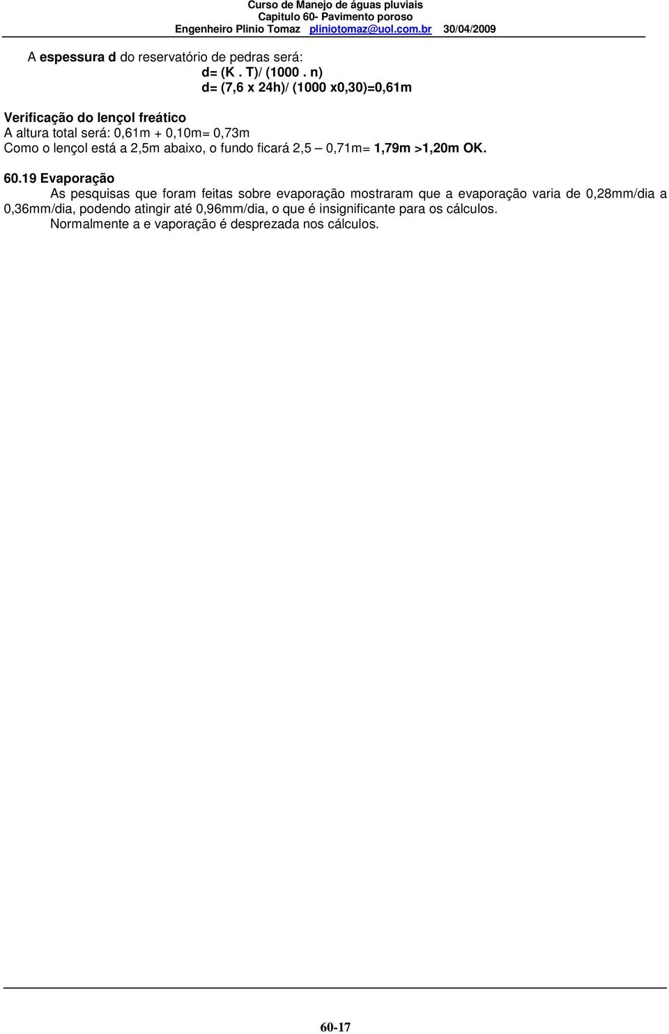 está a 2,5m abaixo, o fundo ficará 2,5 0,71m= 1,79m >1,20m OK. 60.