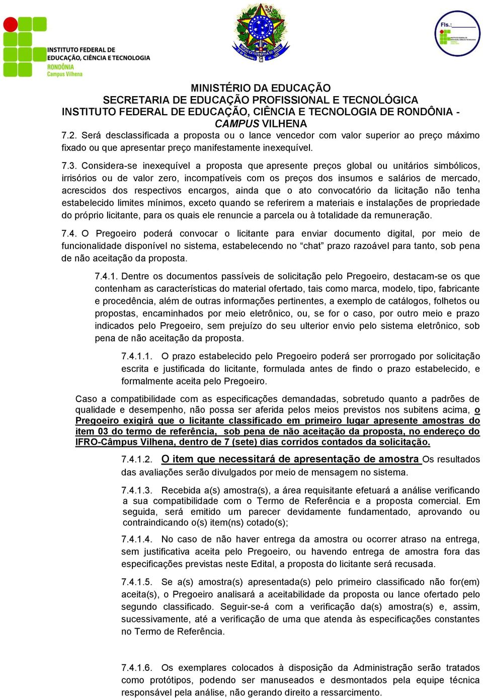 respectivos encargos, ainda que o ato convocatório da licitação não tenha estabelecido limites mínimos, exceto quando se referirem a materiais e instalações de propriedade do próprio licitante, para