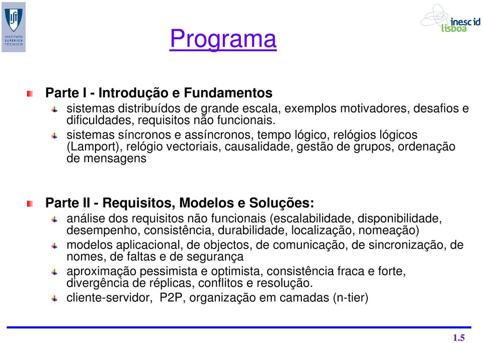 Soluções: análise dos requisitos não funcionais (escalabilidade, disponibilidade, desempenho, consistência, durabilidade, localização, nomeação) modelos aplicacional, de objectos, de