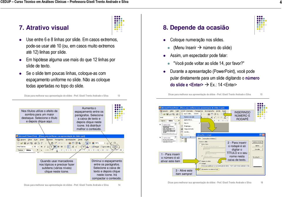 Dicas para melhorar sua apresentação de slides - Prof. Giseli Trento Andrade e Silva 13 8. Depende da ocasião Coloque numeração nos slides.