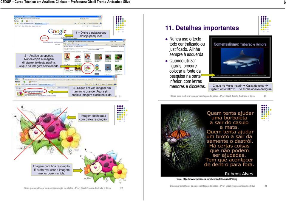 Detalhes importantes Nunca use o texto todo centralizado ou justificado. Alinhe sempre à esquerda.