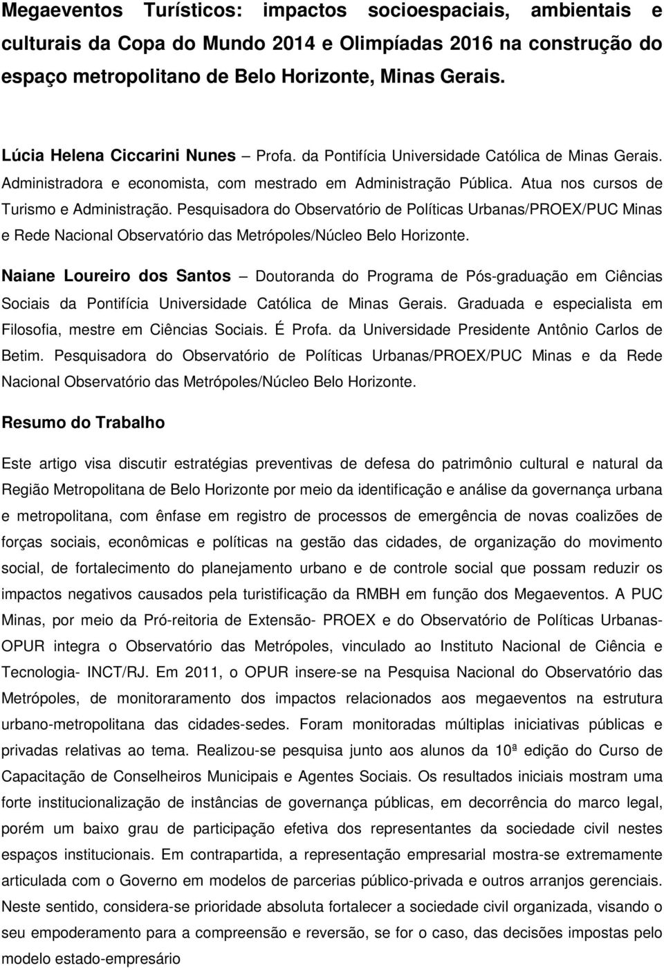 Pesquisadora do Observatório de Políticas Urbanas/PROEX/PUC Minas e Rede Nacional Observatório das Metrópoles/Núcleo Belo Horizonte.