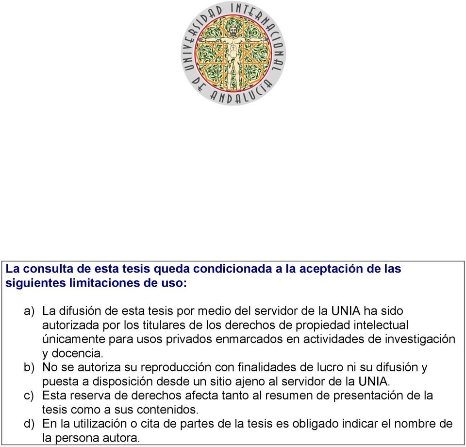 b) No se autoriza su reproducción con finalidades de lucro ni su difusión y puesta a disposición desde un sitio ajeno al servidor de la UNIA.