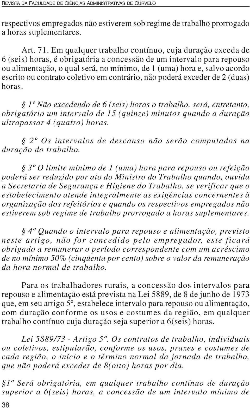 escrito ou contrato coletivo em contrário, não poderá exceder de 2 (duas) horas.