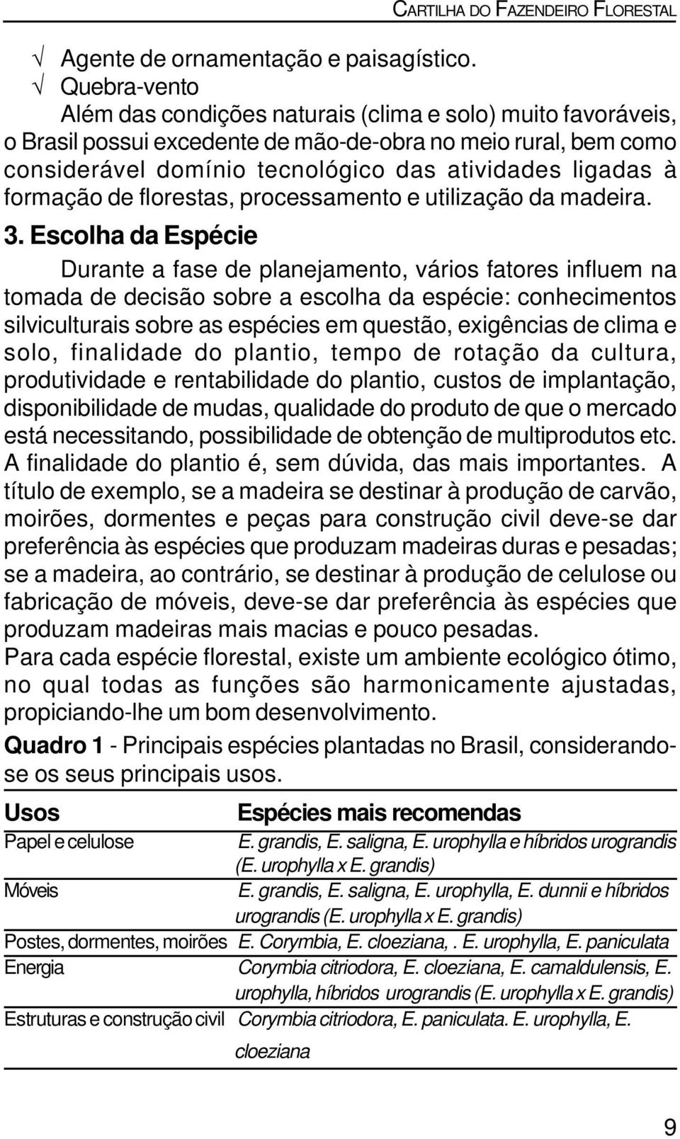 formação de florestas, processamento e utilização da madeira. 3.