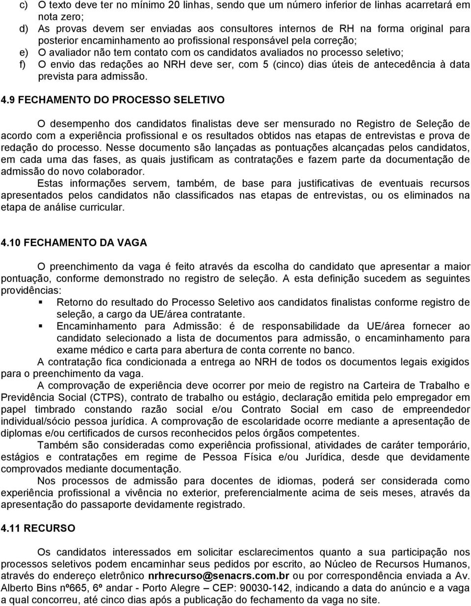 (cinco) dias úteis de antecedência à data prevista para admissão. 4.