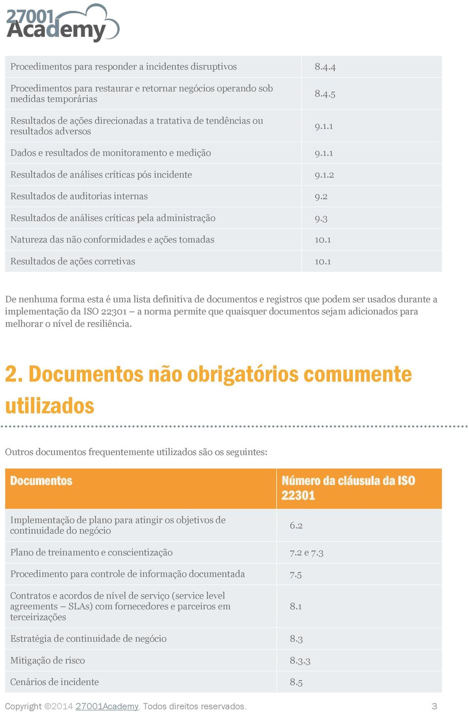 1 Dados e resultados de monitoramento e medição 9.1.1 Resultados de análises críticas pós incidente 9.1.2 Resultados de auditorias internas 9.2 Resultados de análises críticas pela administração 9.