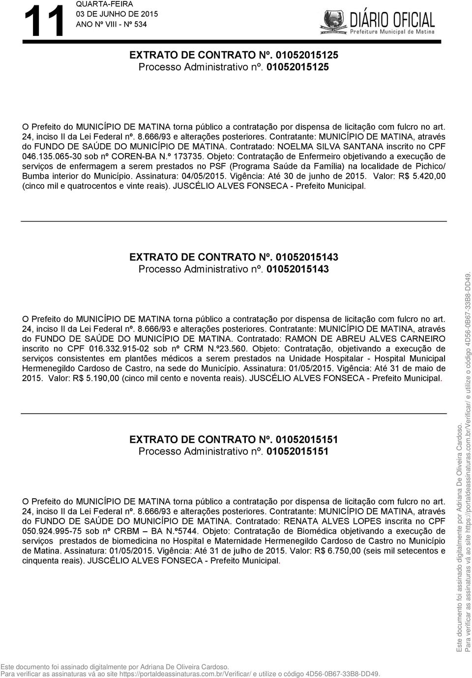 Objeto: Contratação de Enfermeiro objetivando a execução de serviços de enfermagem a serem prestados no PSF (Programa Saúde da Família) na localidade de Pichico/ Bumba interior do Município.