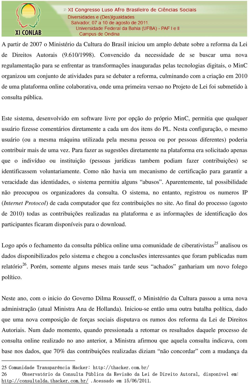 reforma, culminando com a criação em 2010 de uma plataforma online colaborativa, onde uma primeira versao no Projeto de Lei foi submetido à consulta pública.