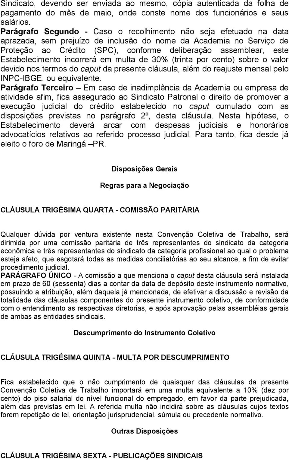 Estabelecimento incorrerá em multa de 30% (trinta por cento) sobre o valor devido nos termos do caput da presente cláusula, além do reajuste mensal pelo INPC-IBGE, ou equivalente.