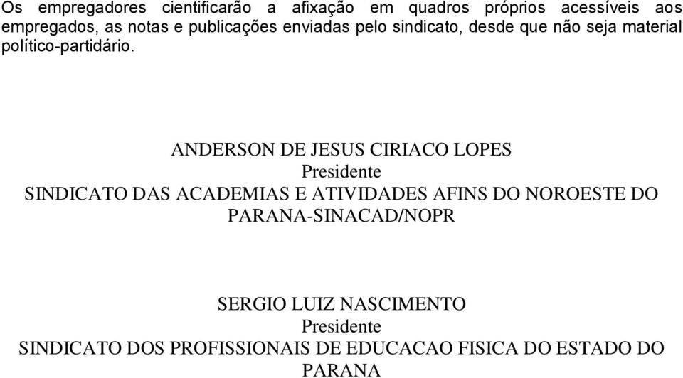 ANDERSON DE JESUS CIRIACO LOPES Presidente SINDICATO DAS ACADEMIAS E ATIVIDADES AFINS DO NOROESTE DO