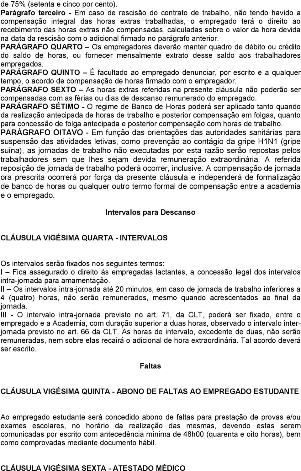 compensadas, calculadas sobre o valor da hora devida na data da rescisão com o adicional firmado no parágrafo anterior.