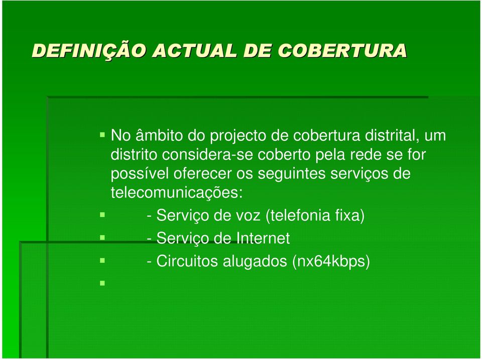 possível oferecer os seguintes serviços de telecomunicações: -