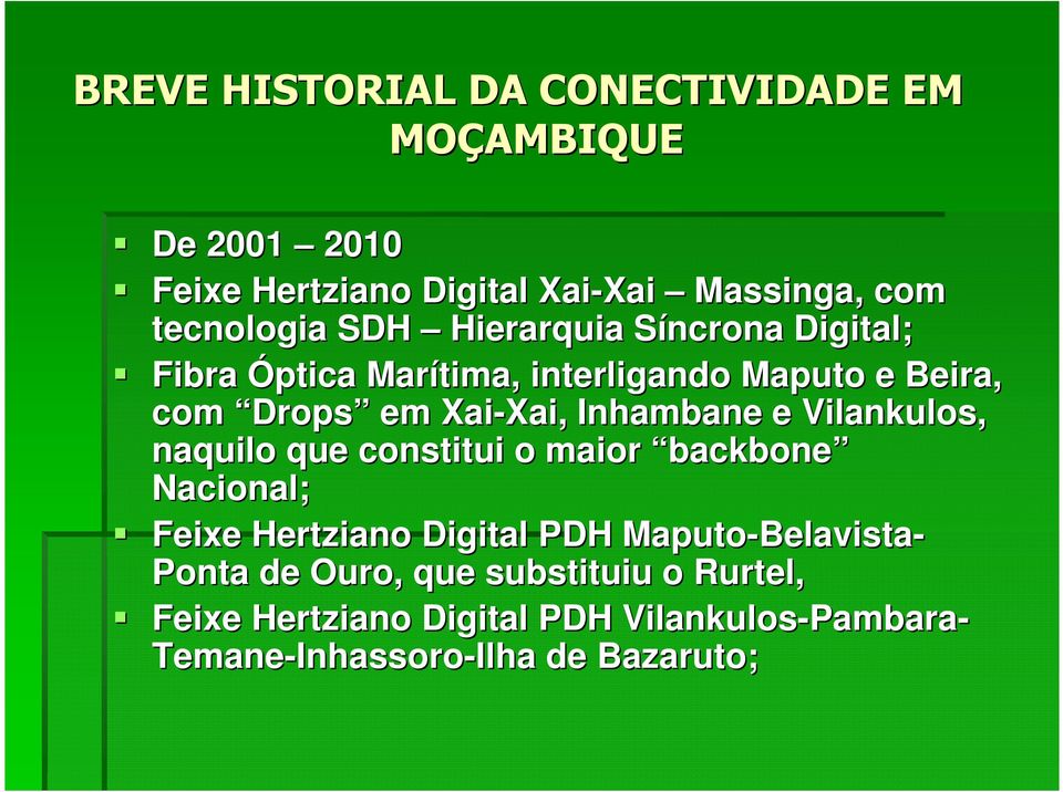 Vilankulos, naquilo que constitui o maior backbone Nacional; Feixe Hertziano Digital PDH Maputo-Belavista Belavista- Ponta de
