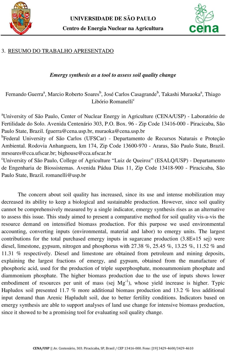 96 - Zip Code 13416-000 - Piracicaba, São Paulo State, Brazil. fguerra@cena.usp.br, muraoka@cena.usp.br b Federal University of São Carlos (UFSCar) - Departamento de Recursos Naturais e Proteção Ambiental.