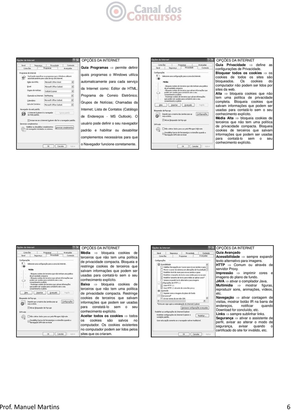 O usuário pode definir o seu navegador padrão e habilitar ou desabilitar complementos necessários para que o Navegador funcione corretamente.