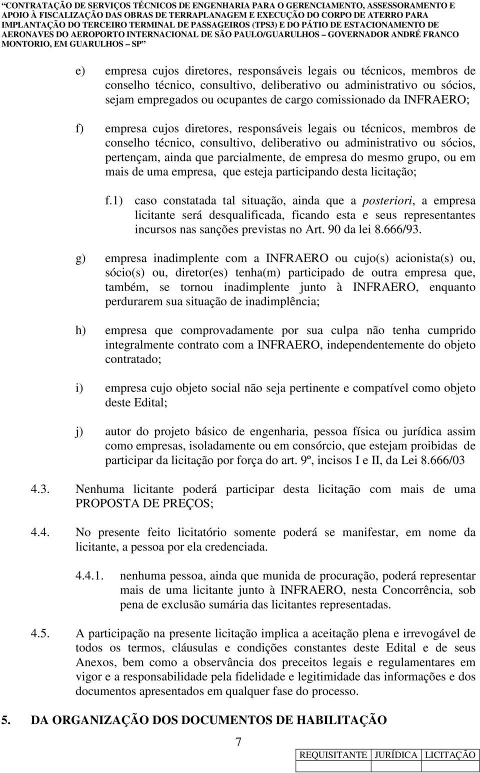 do mesmo grupo, ou em mais de uma empresa, que esteja participando desta licitação; f.