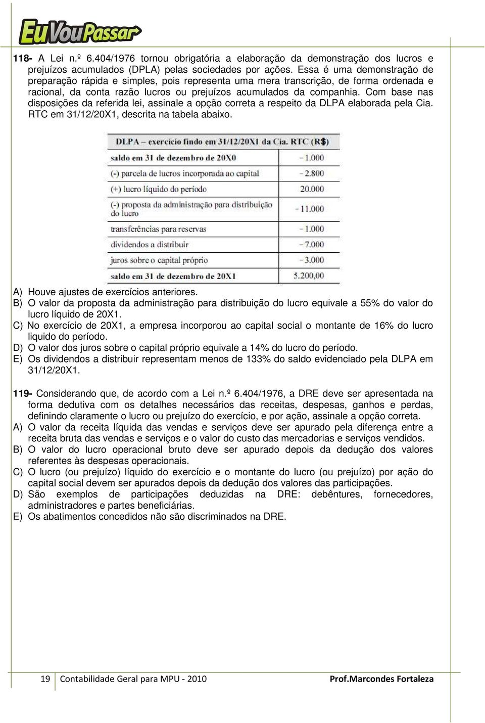 Com base nas disposições da referida lei, assinale a opção correta a respeito da DLPA elaborada pela Cia. RTC em 31/12/20X1, descrita na tabela abaixo. A) Houve ajustes de exercícios anteriores.