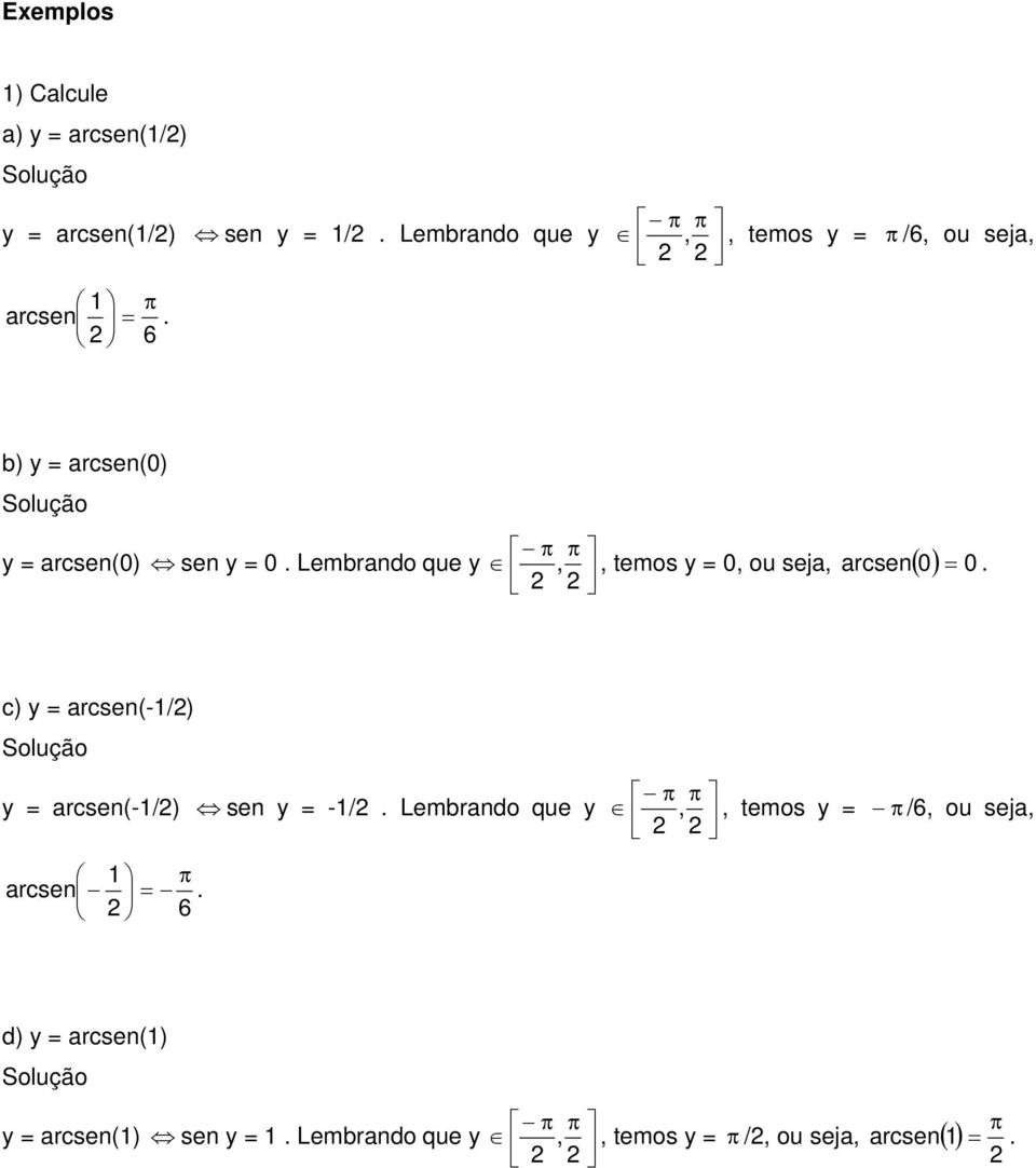 Lembrndo que y,, temos y = 0, ou sej, rcsen0 0. c) y = rcsen(-/) y = rcsen(-/) sen y = -/.