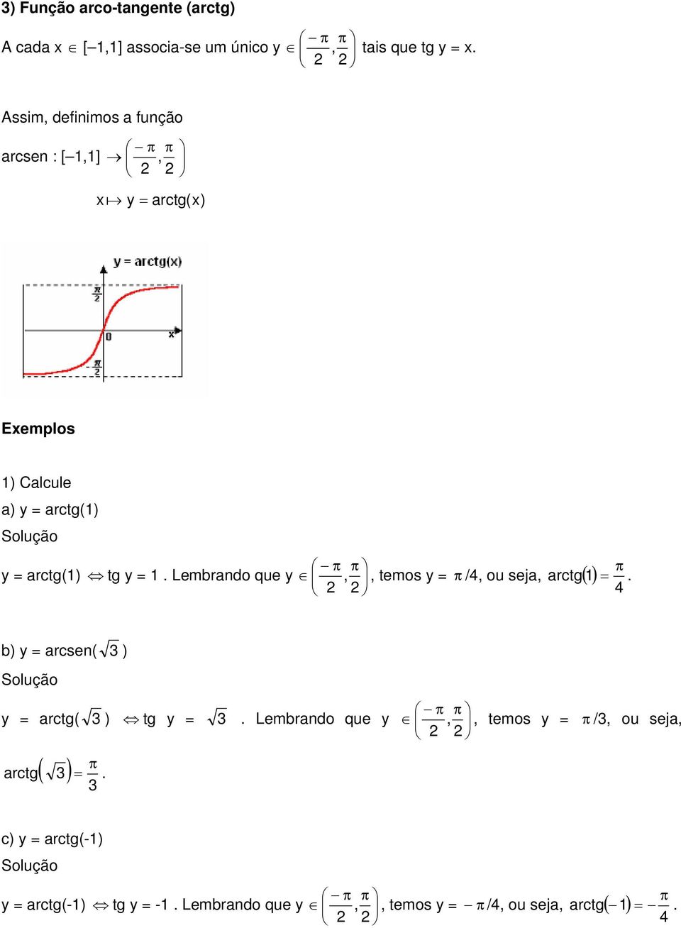 =. Lembrndo que y,, temos y = /, ou sej, rctg. b) y = rcsen( ) y = rctg( ) tg y =.