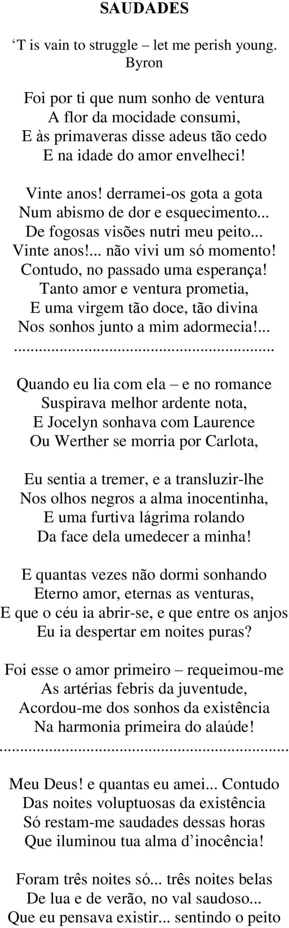 Tanto amor e ventura prometia, E uma virgem tão doce, tão divina Nos sonhos junto a mim adormecia!