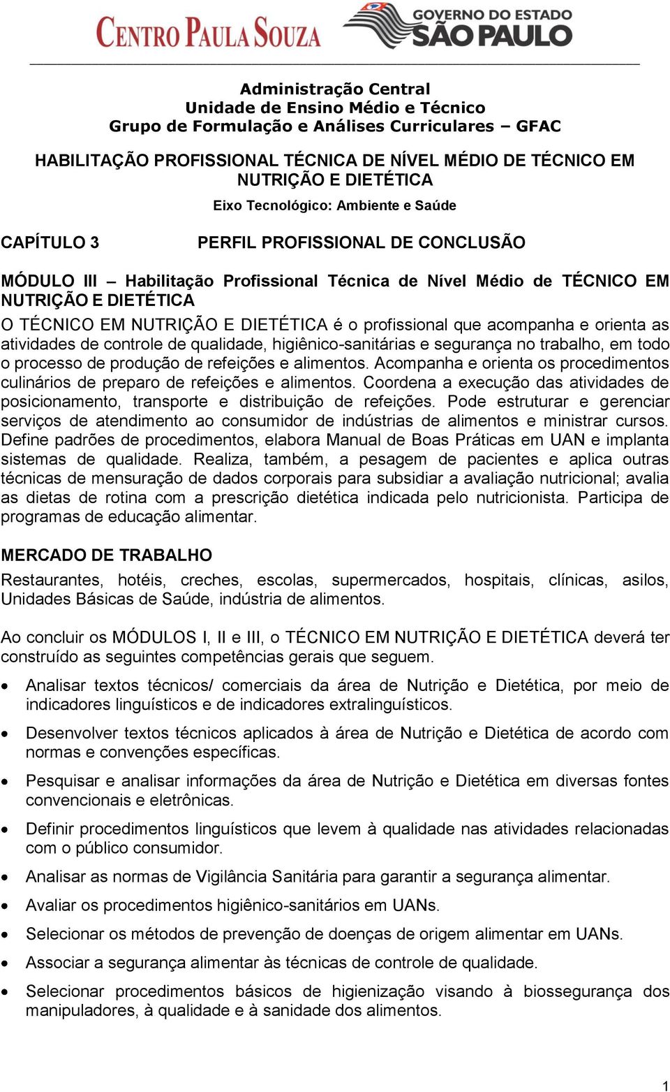 DIETÉTICA é o profissional que acompanha e orienta as atividades de controle de qualidade, higiênico-sanitárias e segurança no trabalho, em todo o processo de produção de refeições e alimentos.