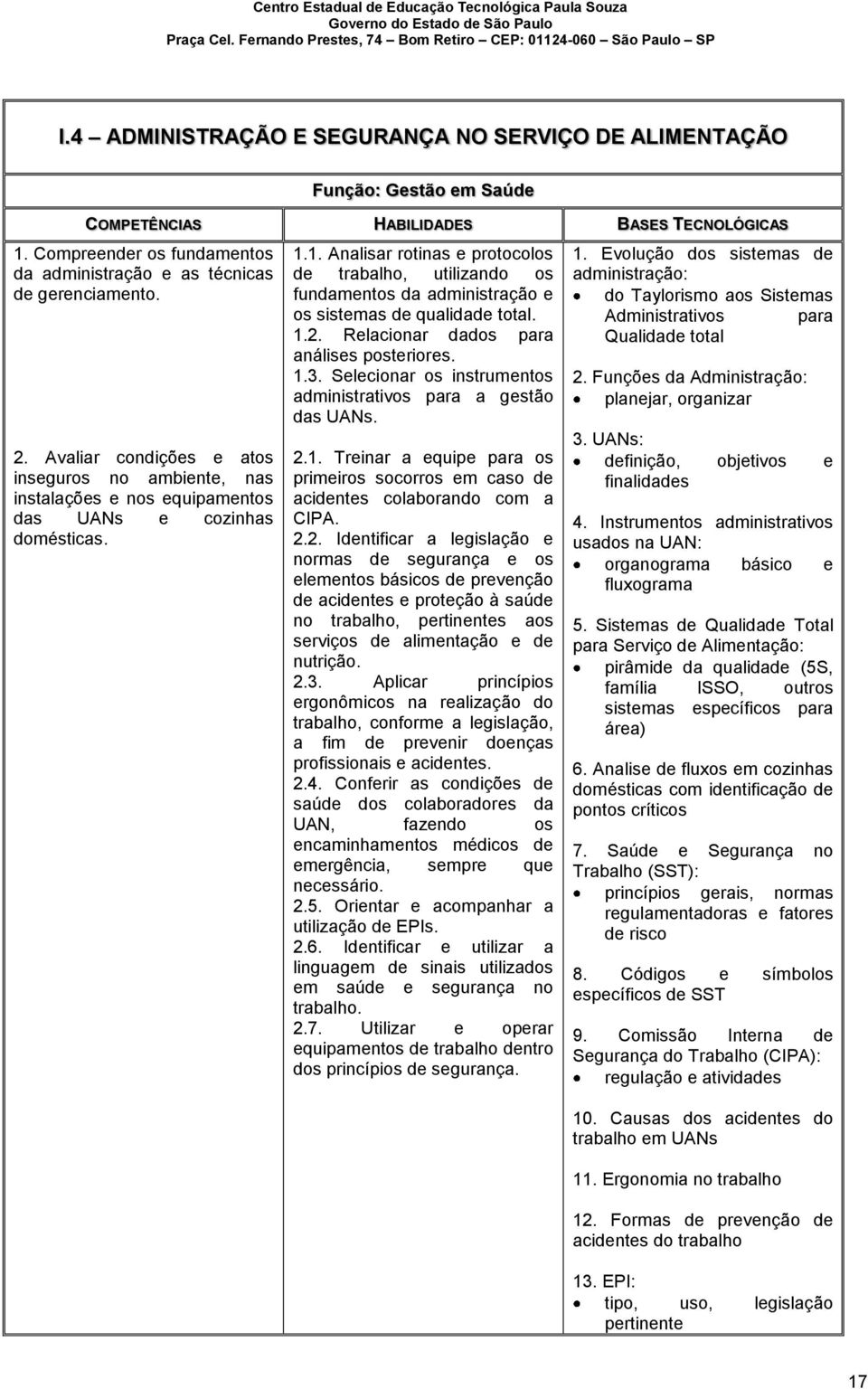 1. Analisar rotinas e protocolos de trabalho, utilizando os fundamentos da administração e os sistemas de qualidade total. 1.2. Relacionar dados para análises posteriores. 1.3.