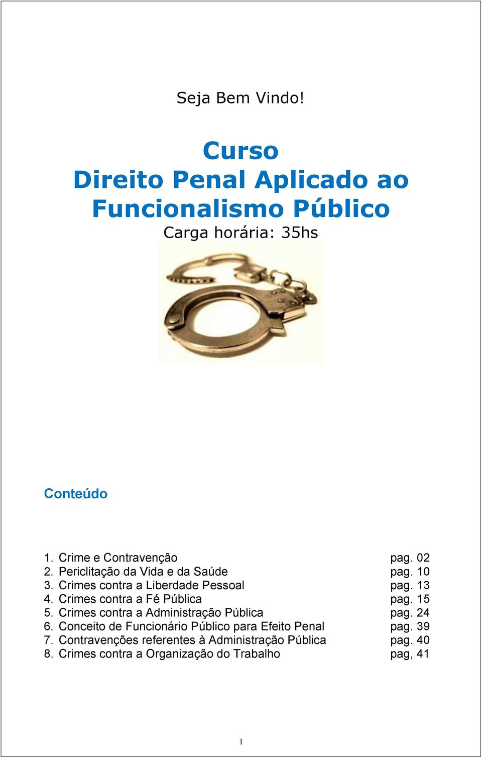 Crimes contra a Fé Pública pag. 15 5. Crimes contra a Administração Pública pag. 24 6.