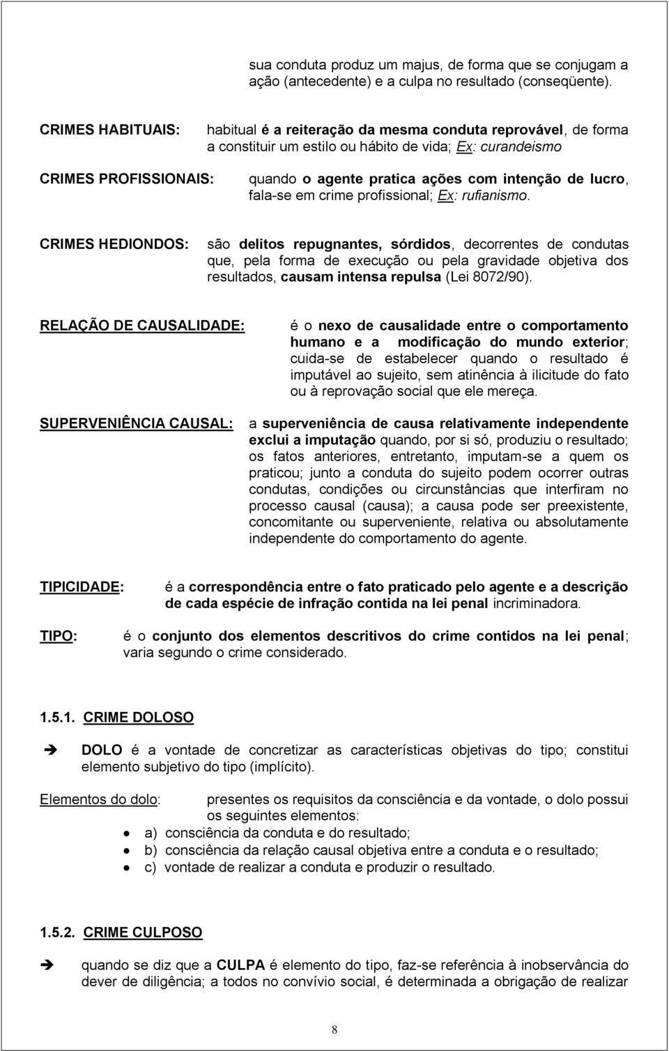 intenção de lucro, fala-se em crime profissional; Ex: rufianismo.