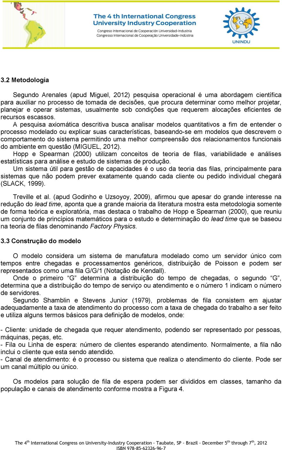 A pesquisa axiomática descritiva busca analisar modelos quantitativos a fim de entender o processo modelado ou explicar suas características, baseando-se em modelos que descrevem o comportamento do