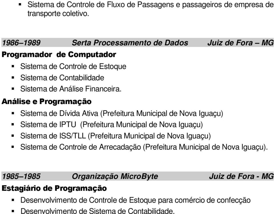Análise e Programação Sistema de Dívida Ativa (Prefeitura Municipal de Nova Iguaçu) Sistema de IPTU (Prefeitura Municipal de Nova Iguaçu) Sistema de ISS/TLL (Prefeitura Municipal