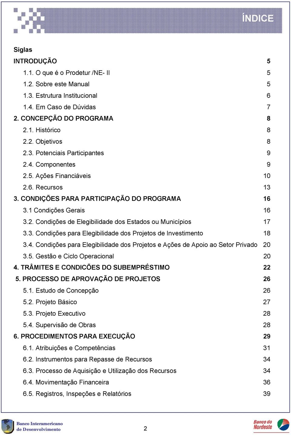 3. Condições para Elegibilidade dos Projetos de Investimento 18 3.4. Condições para Elegibilidade dos Projetos e Ações de Apoio ao Setor Privado 20 3.5. Gestão e Ciclo Operacional 20 4.