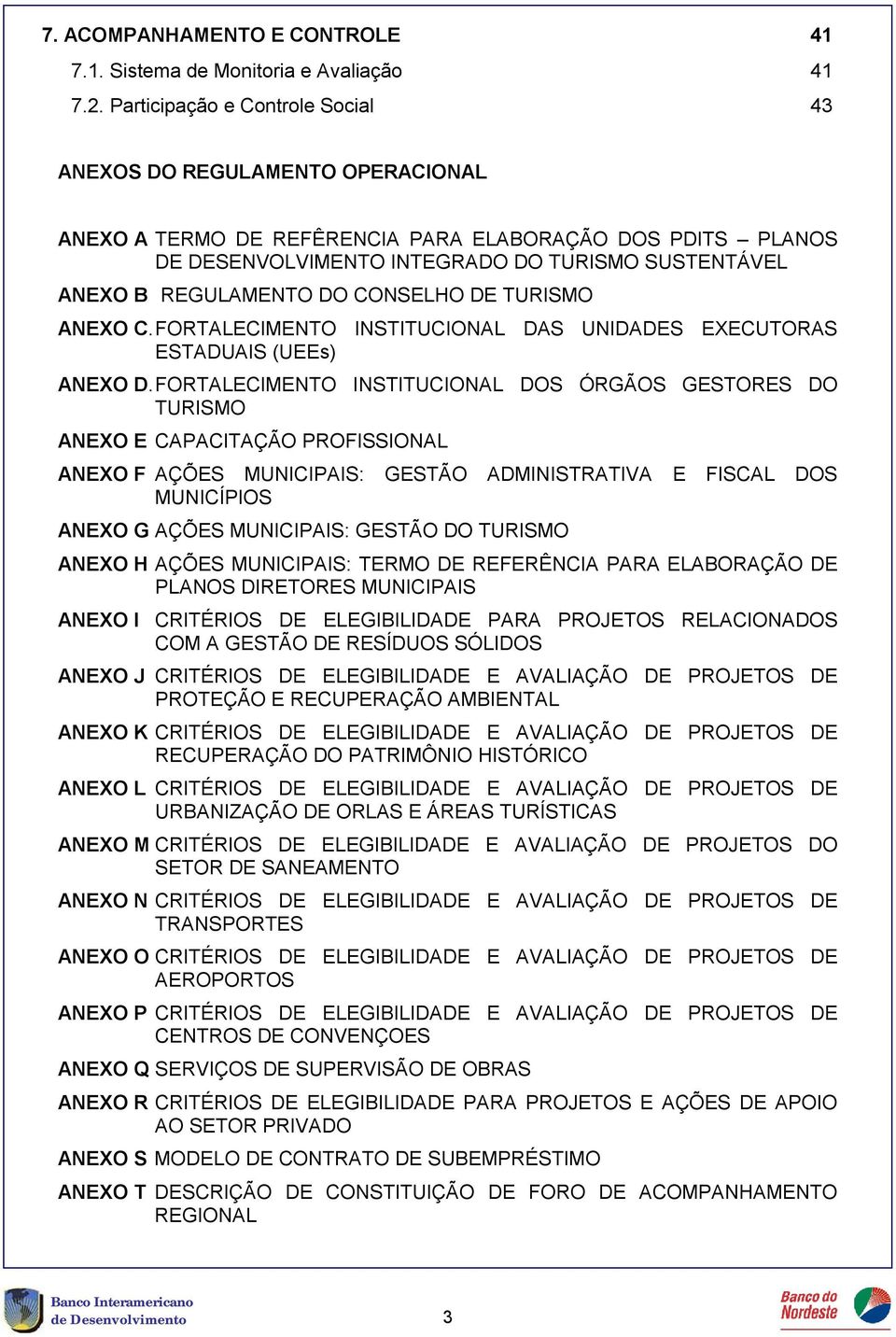 REGULAMENTO DO CONSELHO DE TURISMO ANEXO C. FORTALECIMENTO INSTITUCIONAL DAS UNIDADES EXECUTORAS ESTADUAIS (UEEs) ANEXO D.