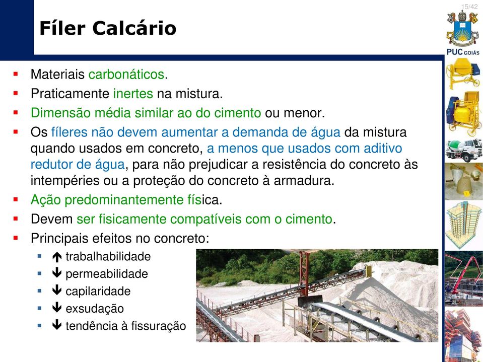 para não prejudicar a resistência do concreto às intempéries ou a proteção do concreto à armadura. Ação predominantemente física.