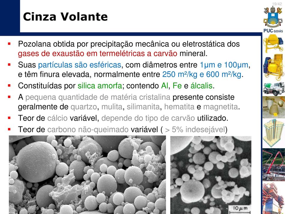 Constituídas por silica amorfa; contendo Al, Fe e álcalis.