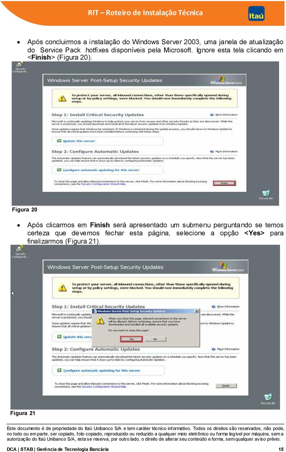 Figura 20 Após clicarmos em Finish será apresentado um submenu perguntando se temos certeza que devemos