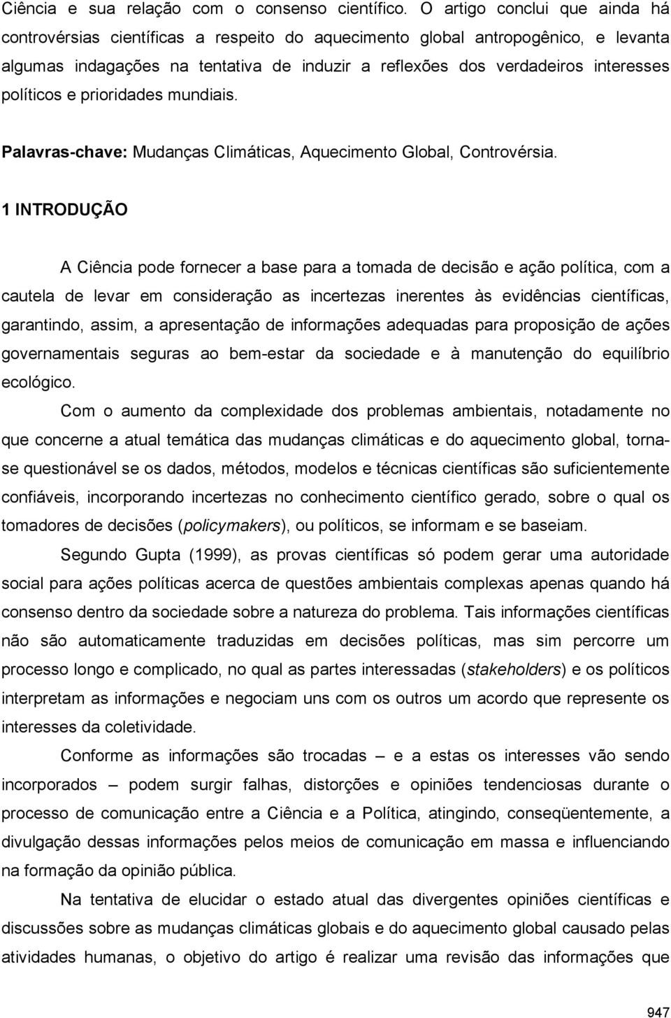 políticos e prioridades mundiais. Palavras-chave: Mudanças Climáticas, Aquecimento Global, Controvérsia.