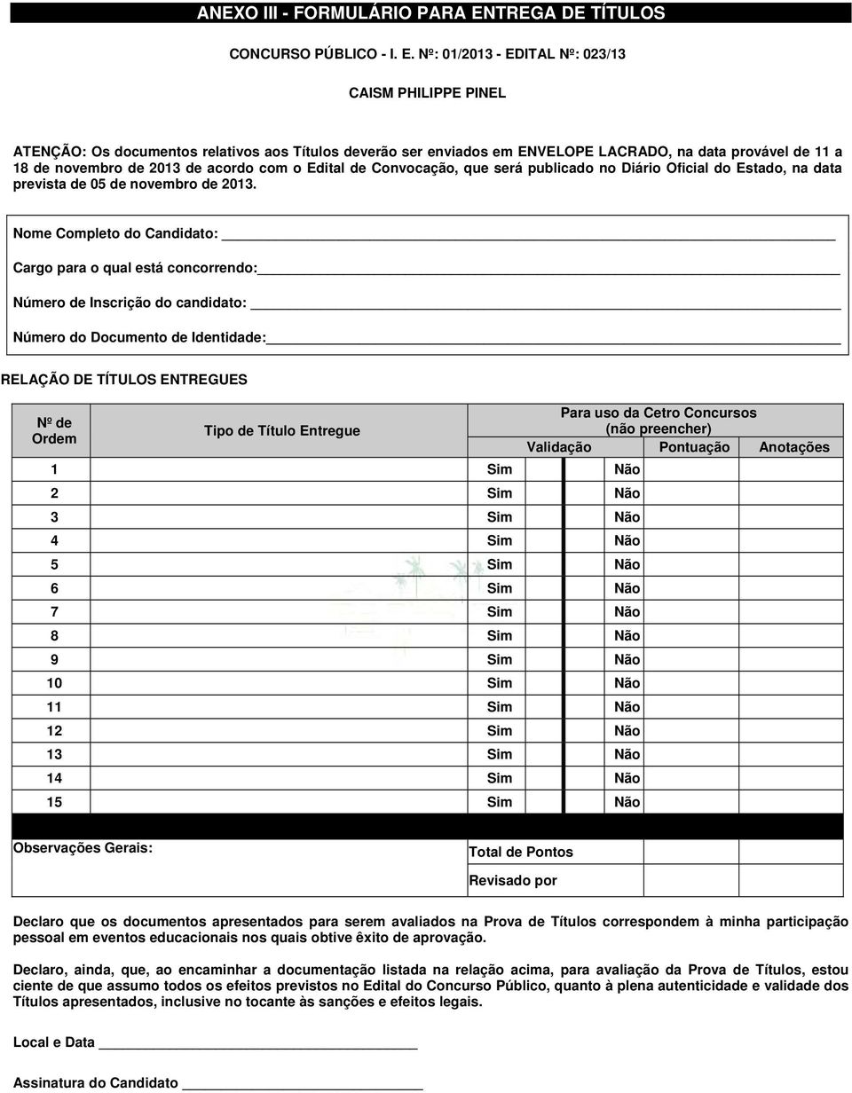 Nº: 01/2013 - EDITAL Nº: 023/13 CAISM PHILIPPE PINEL ATENÇÃO: Os documentos relativos aos Títulos deverão ser enviados em ENVELOPE LACRADO, na data provável de 11 a 18 de novembro de 2013 de acordo