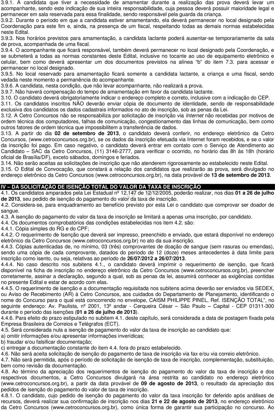 maioridade legal e permanecer em sala reservada para essa finalidade, sendo responsável pela guarda da criança. 3.9.2.