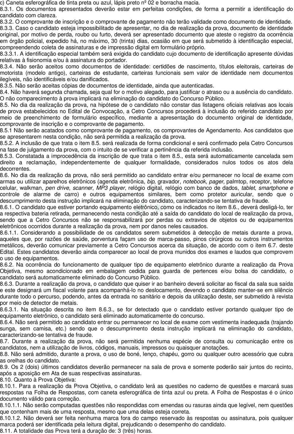 O comprovante de inscrição e o comprovante de pagamento não terão validade como documento de identidade. 8.3.