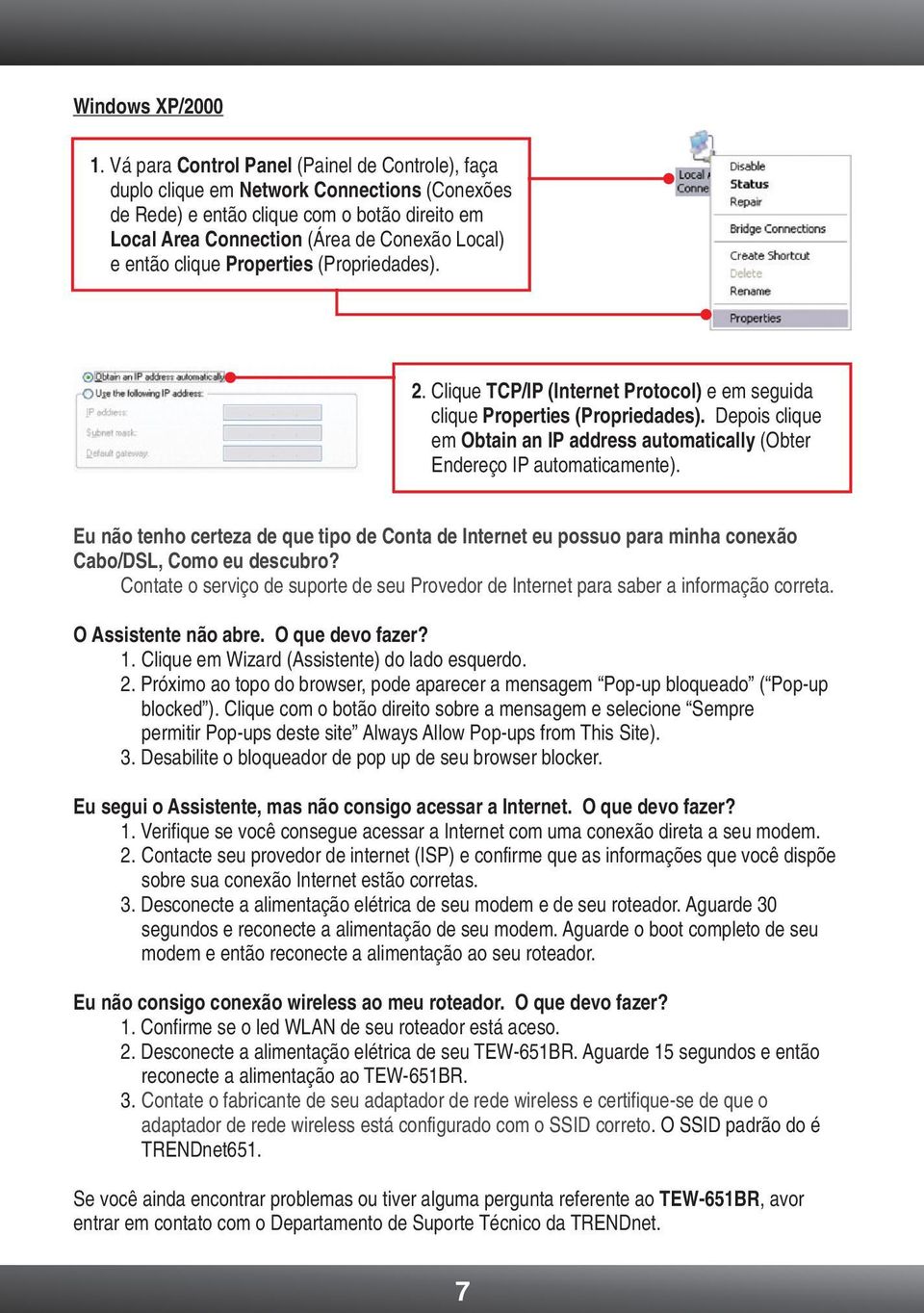 clique Properties (Propriedades). 2. Clique TCP/IP (Internet Protocol) e em seguida clique Properties (Propriedades).