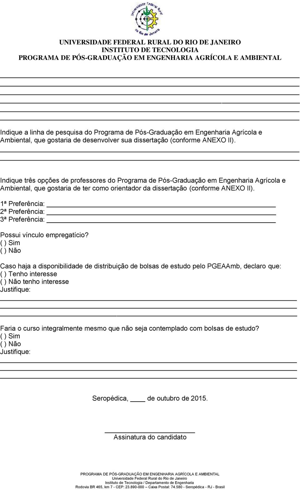 1ª Preferência: 2ª Preferência: 3ª Preferência: Possui vínculo empregatício?