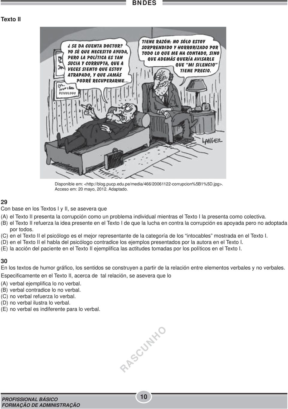 (B) el Texto II refuerza la idea presente en el Texto I de que la lucha en contra la corrupción es apoyada pero no adoptada por todos.