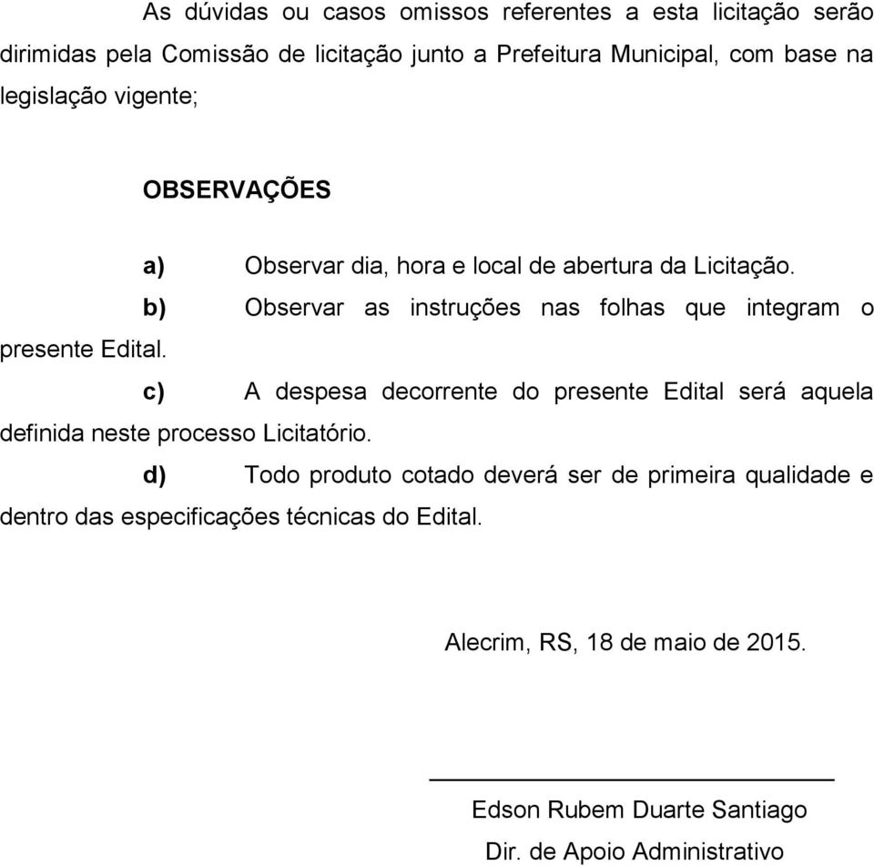 b) Observar as instruções nas folhas que integram o presente Edital.