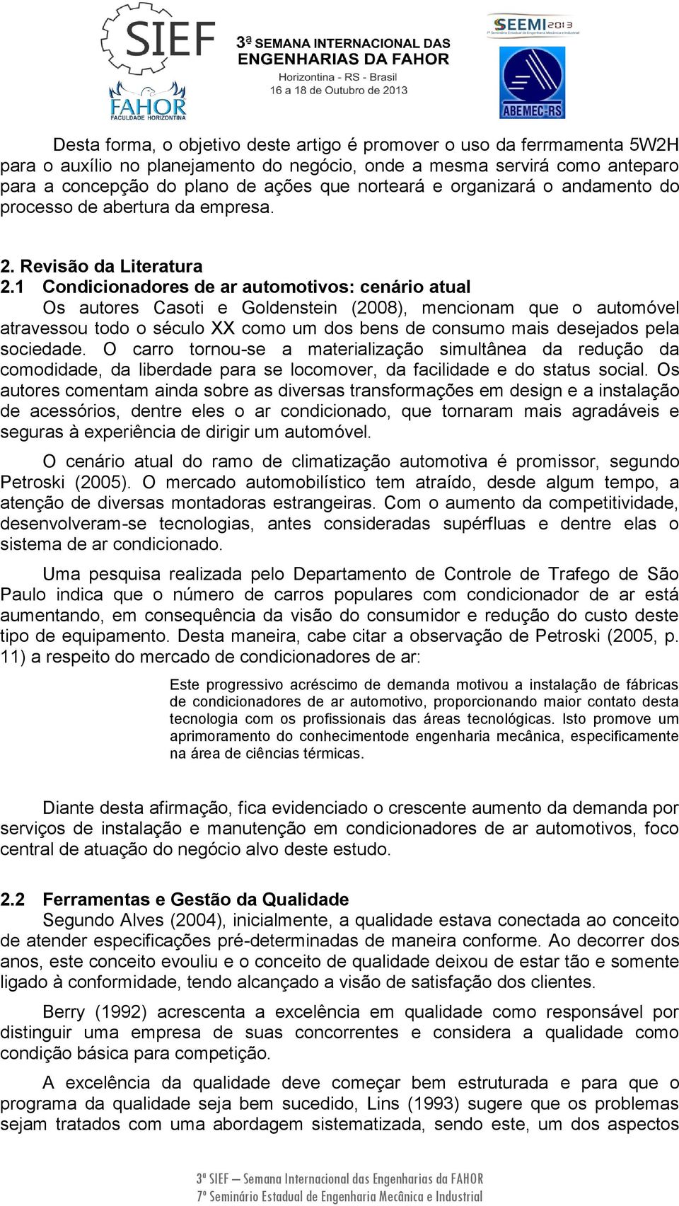 1 Condiciondores de r utomotivos: cenário tul Os utores Csoti e Goldenstein (2008), mencionm que o utomóvel trvessou todo o século XX como um dos bens de consumo mis desejdos pel sociedde.