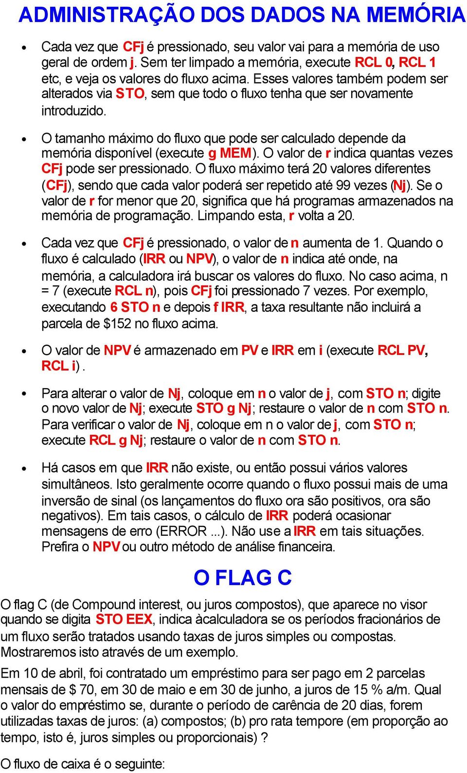 O tamanho máximo do fluxo que pode ser calculado depende da memória disponível (execute g MEM). O valor de r indica quantas vezes CFj pode ser pressionado.