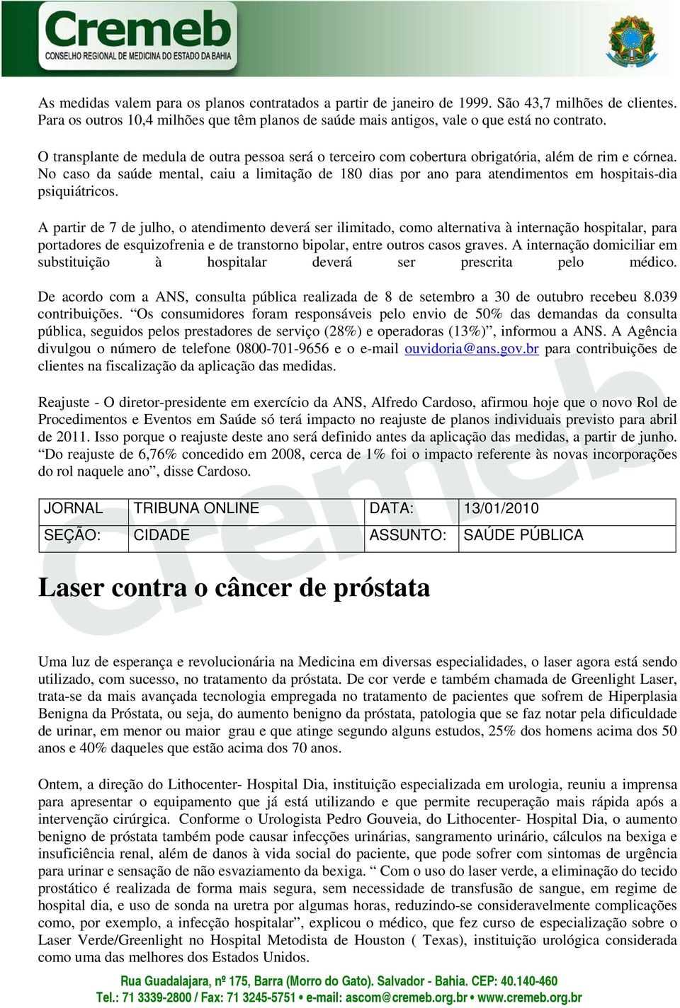 No caso da saúde mental, caiu a limitação de 180 dias por ano para atendimentos em hospitais-dia psiquiátricos.