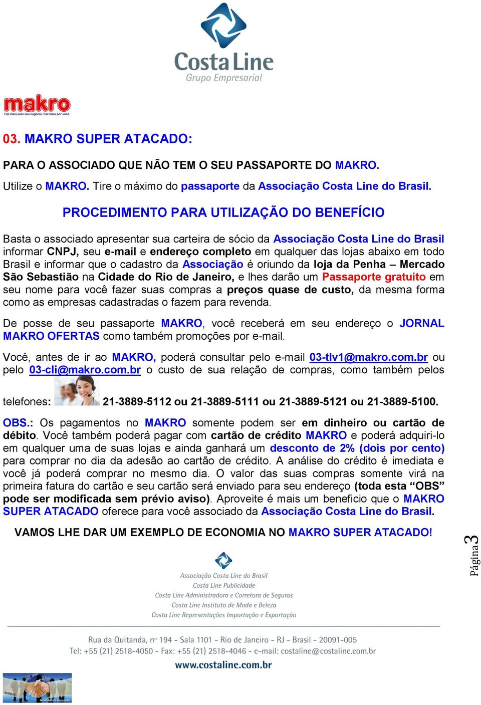 abaixo em todo Brasil e informar que o cadastro da Associação é oriundo da loja da Penha Mercado São Sebastião na Cidade do Rio de Janeiro, e lhes darão um Passaporte gratuito em seu nome para você