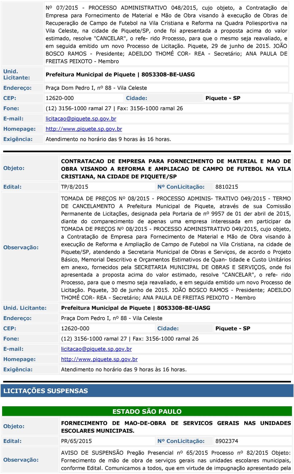 mesmo seja reavaliado, e em seguida emitido um novo Processo de Licitação. Piquete, 29 de junho de 201.