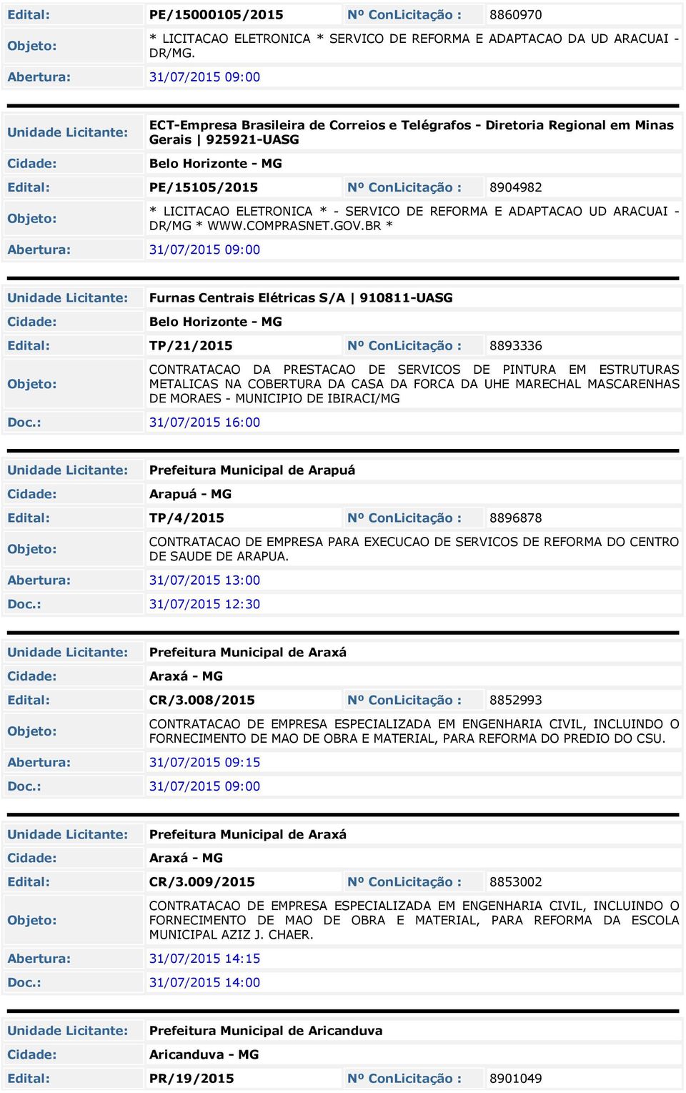 31/07/201 09:00 * LICITACAO ELETRONICA * - SERVICO DE REFORMA E ADAPTACAO UD ARACUAI - DR/MG * WWW.COMPRASNET.GOV.